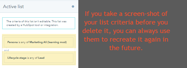 Hubspot CRM - List - If you take a note or  snapshot of the criteria of an active list - you can always recreate it. 
